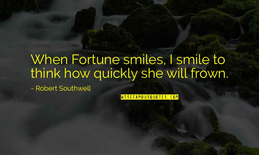 Profanum Vulgus Quotes By Robert Southwell: When Fortune smiles, I smile to think how