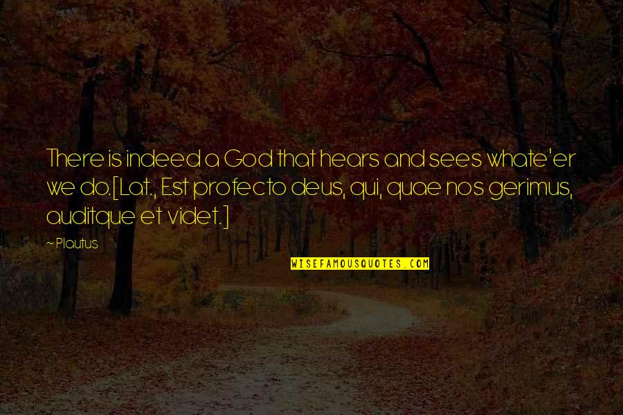 Profecto Quotes By Plautus: There is indeed a God that hears and