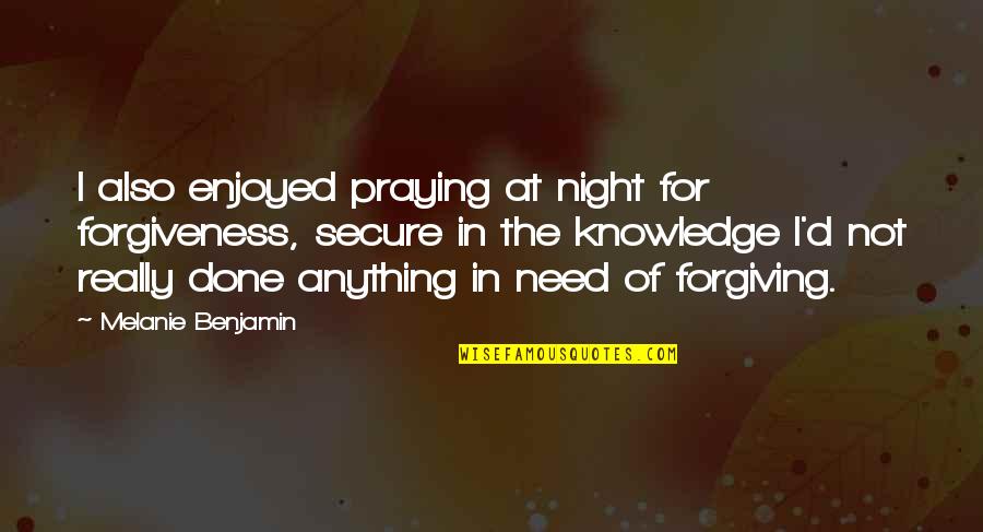 Profeet Sandals Quotes By Melanie Benjamin: I also enjoyed praying at night for forgiveness,