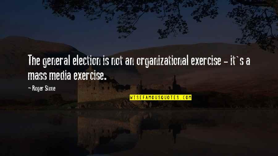 Profeet Sandals Quotes By Roger Stone: The general election is not an organizational exercise