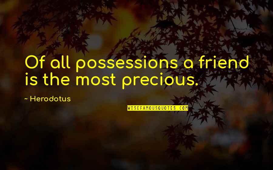 Professing Love Quotes By Herodotus: Of all possessions a friend is the most