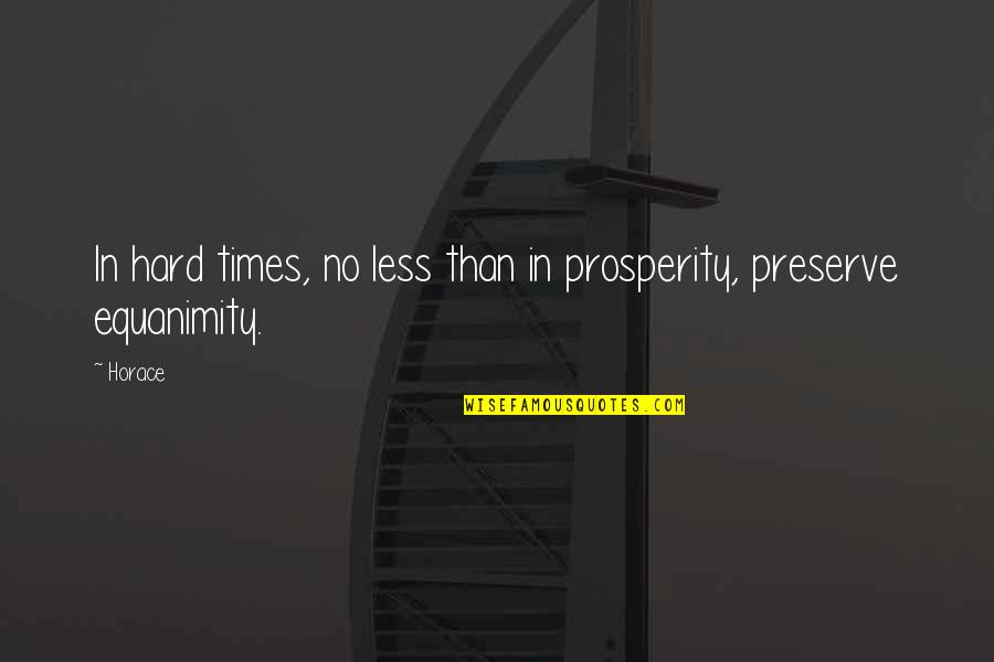 Professional Abilities Quotes By Horace: In hard times, no less than in prosperity,