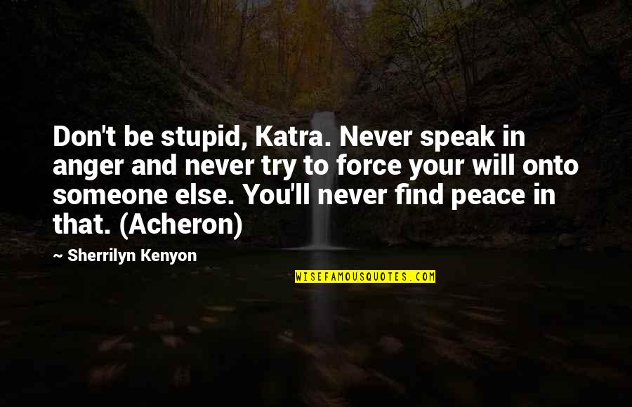 Professional Certification Quotes By Sherrilyn Kenyon: Don't be stupid, Katra. Never speak in anger