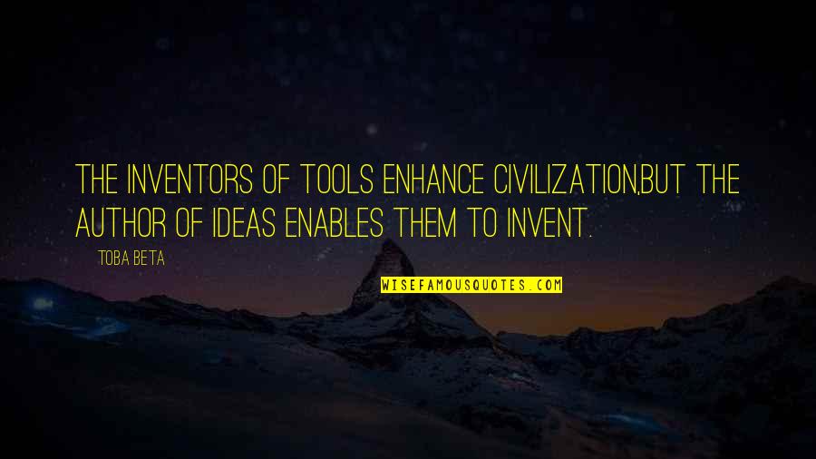 Professional Development In Education Quotes By Toba Beta: The inventors of tools enhance civilization,but the author