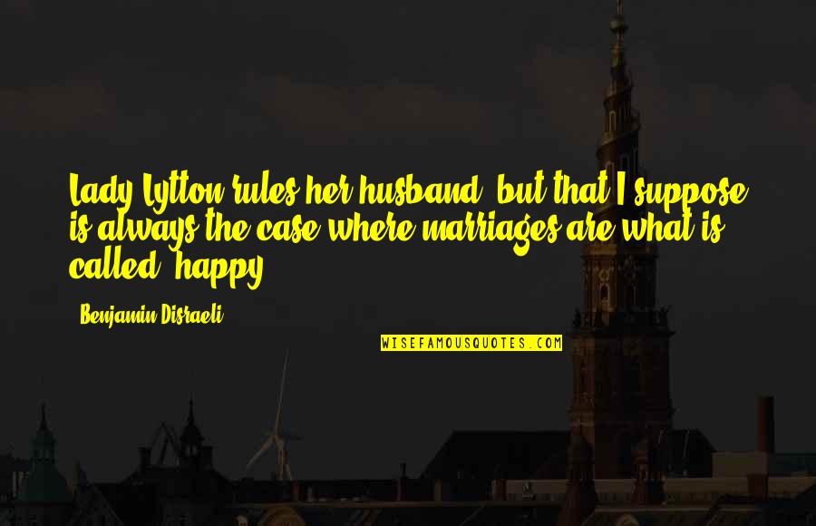 Professional Hunter Quotes By Benjamin Disraeli: Lady Lytton rules her husband, but that I