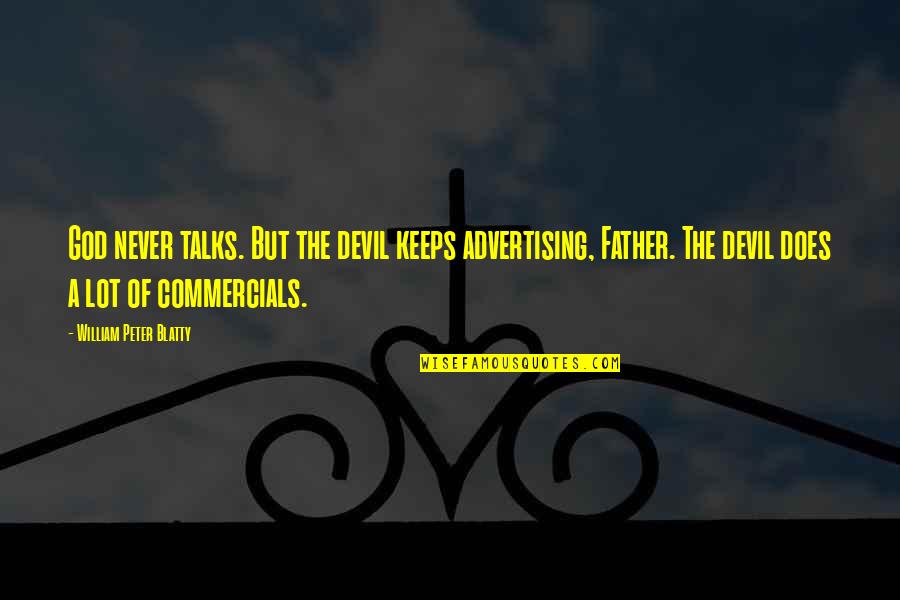 Professional Learning Quotes By William Peter Blatty: God never talks. But the devil keeps advertising,