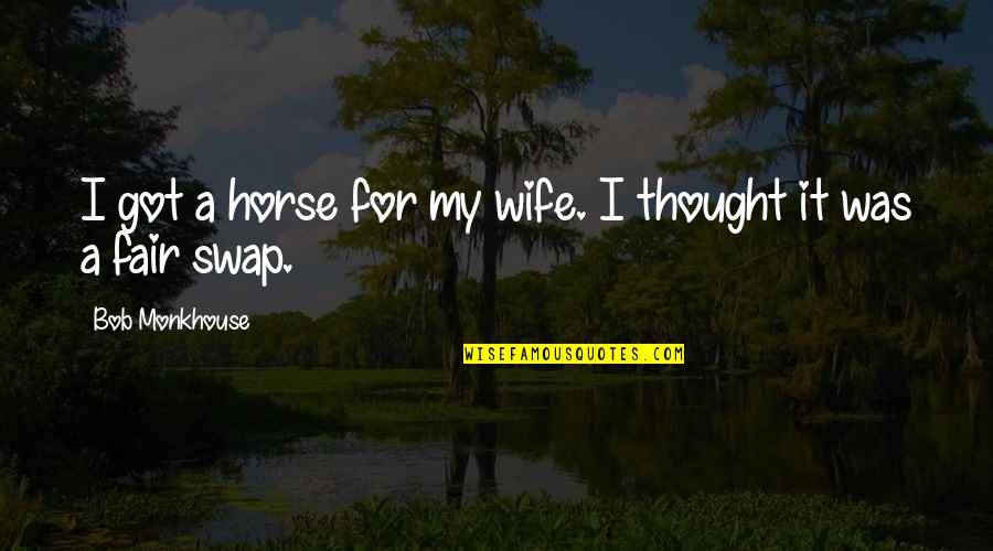 Professional Mask Quotes By Bob Monkhouse: I got a horse for my wife. I