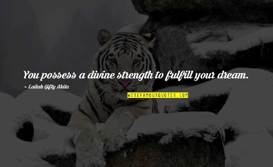 Professional Regulation Commission Quotes By Lailah Gifty Akita: You possess a divine strength to fulfill your