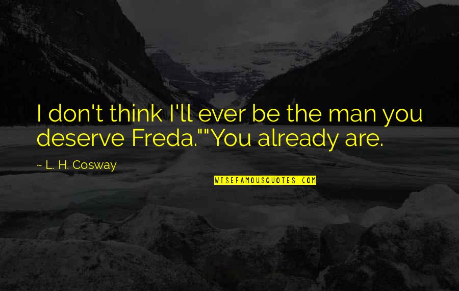 Professional Skill Quotes By L. H. Cosway: I don't think I'll ever be the man