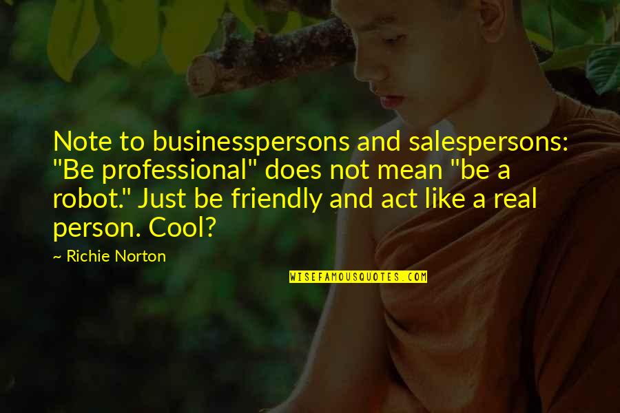 Professional Work Quotes By Richie Norton: Note to businesspersons and salespersons: "Be professional" does