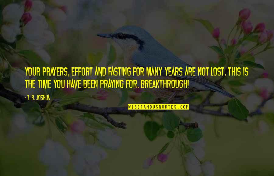 Professor Petrovsky Rounders Quotes By T. B. Joshua: Your prayers, effort and fasting for many years