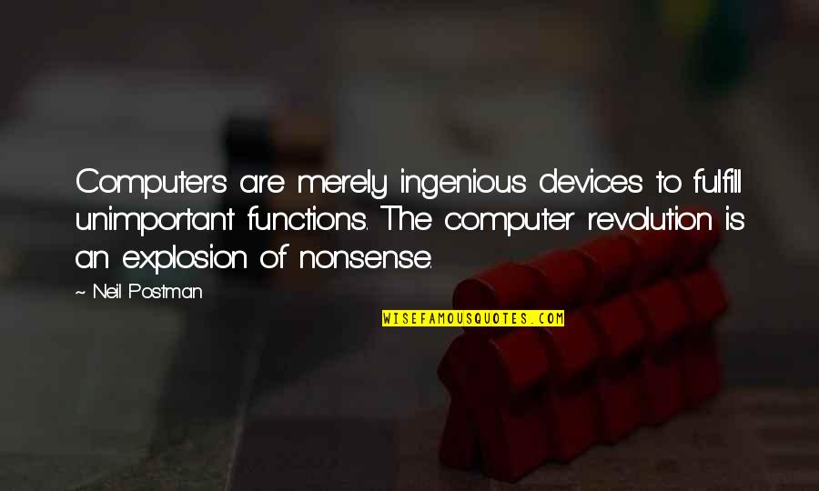 Professor Van Helsing Quotes By Neil Postman: Computers are merely ingenious devices to fulfill unimportant