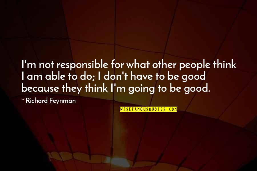 Professor Van Helsing Quotes By Richard Feynman: I'm not responsible for what other people think