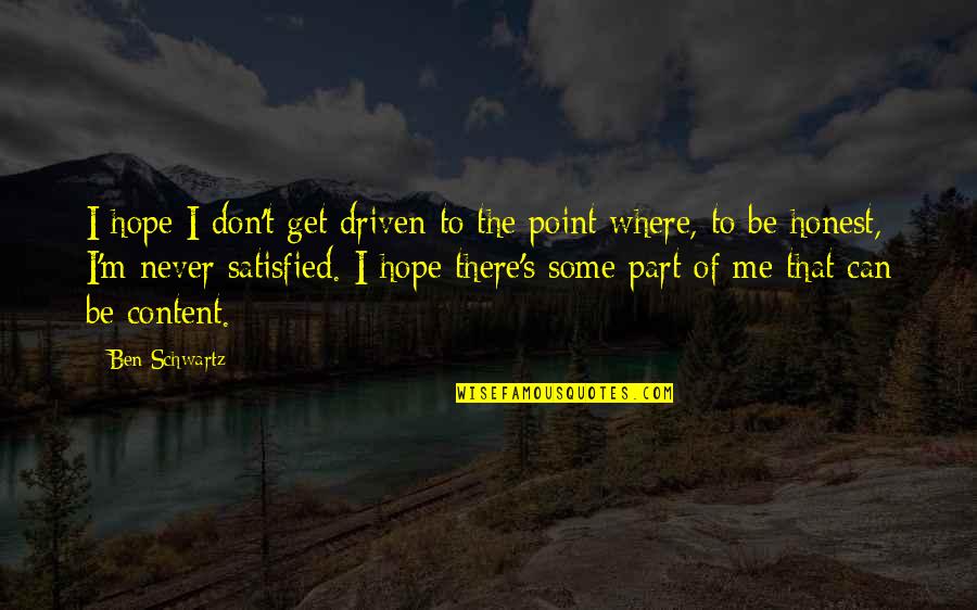 Profetizar Planetshakers Quotes By Ben Schwartz: I hope I don't get driven to the