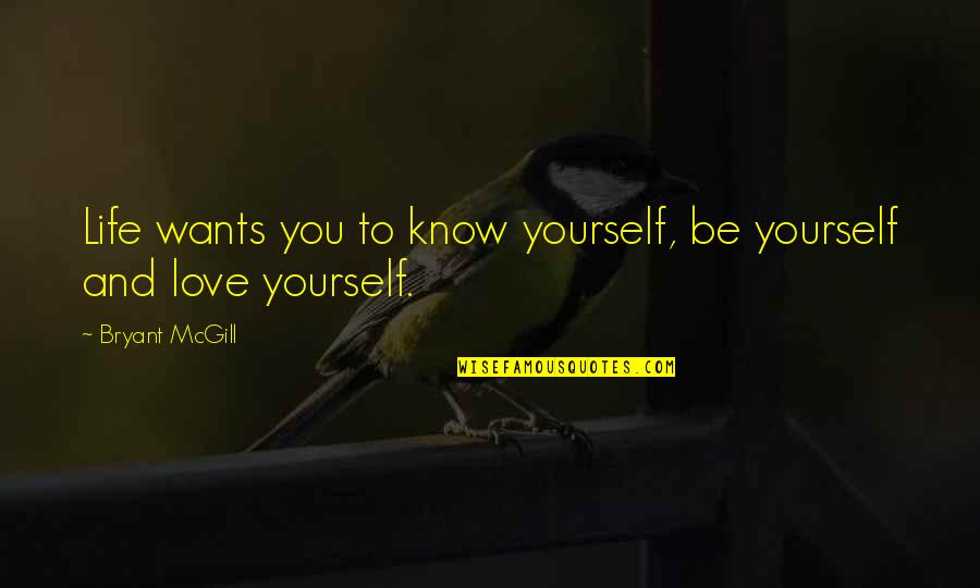 Profile Pics Quotes By Bryant McGill: Life wants you to know yourself, be yourself