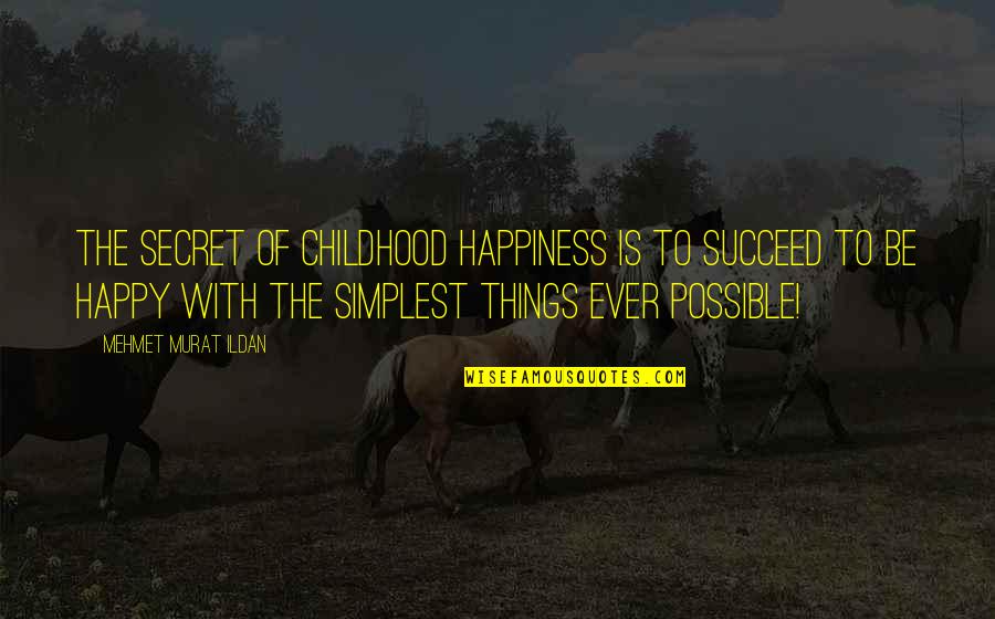 Profile Pics Quotes By Mehmet Murat Ildan: The secret of childhood happiness is to succeed