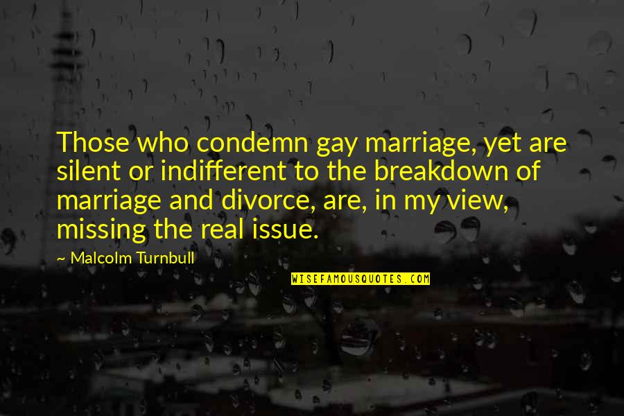 Profile Picture Quotes By Malcolm Turnbull: Those who condemn gay marriage, yet are silent