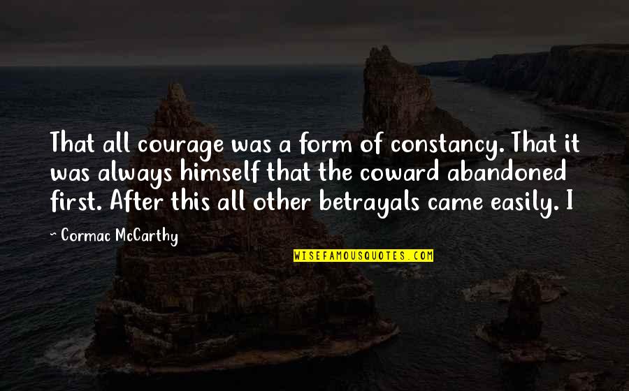 Profissoes Quotes By Cormac McCarthy: That all courage was a form of constancy.