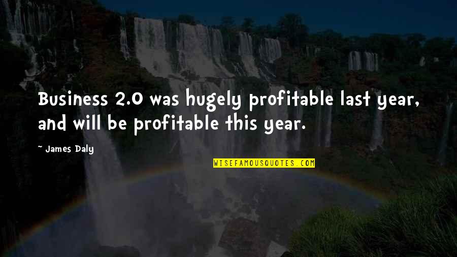 Profitable Business Quotes By James Daly: Business 2.0 was hugely profitable last year, and