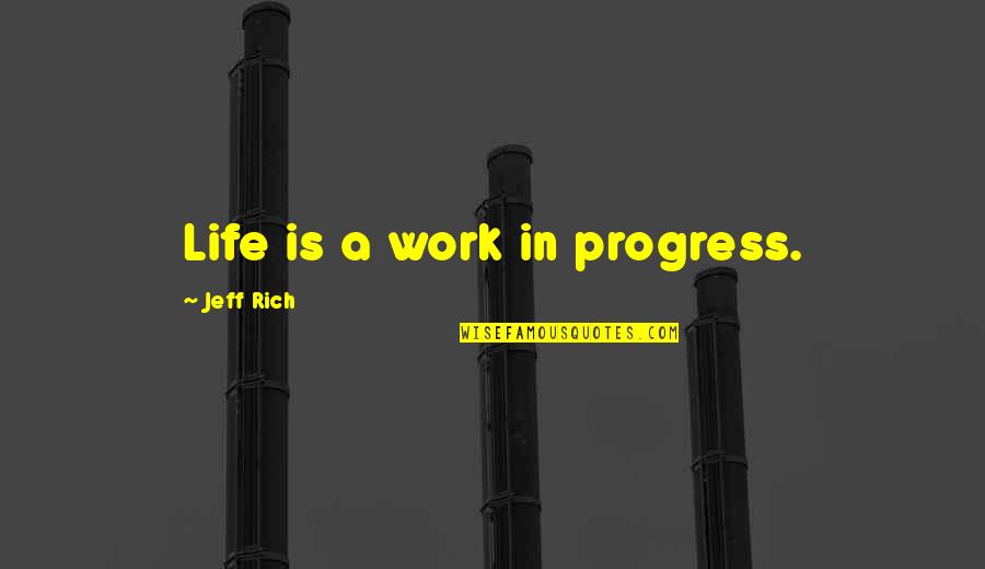 Profitul Net Quotes By Jeff Rich: Life is a work in progress.