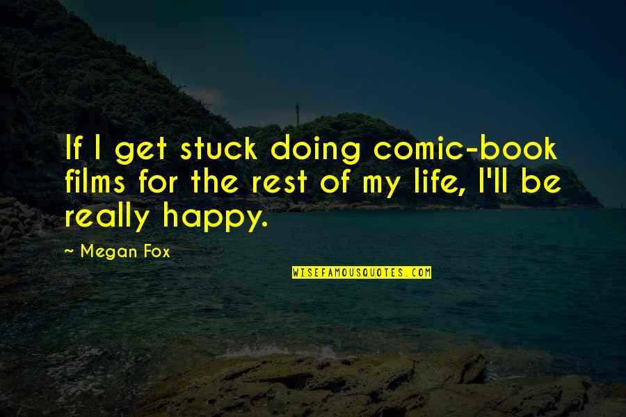 Profligates Like You Belong Quotes By Megan Fox: If I get stuck doing comic-book films for