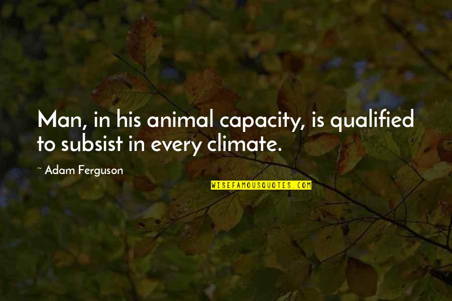 Profundidade Media Quotes By Adam Ferguson: Man, in his animal capacity, is qualified to
