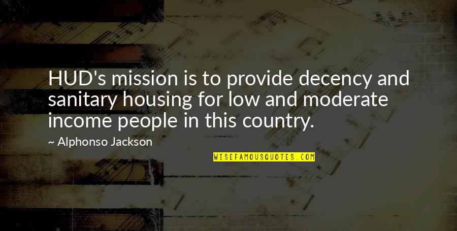 Profuse Quotes By Alphonso Jackson: HUD's mission is to provide decency and sanitary