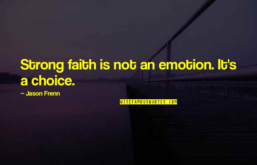 Prognostics And Health Quotes By Jason Frenn: Strong faith is not an emotion. It's a