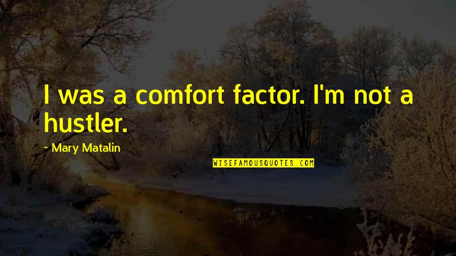 Programmer Codes Quotes By Mary Matalin: I was a comfort factor. I'm not a