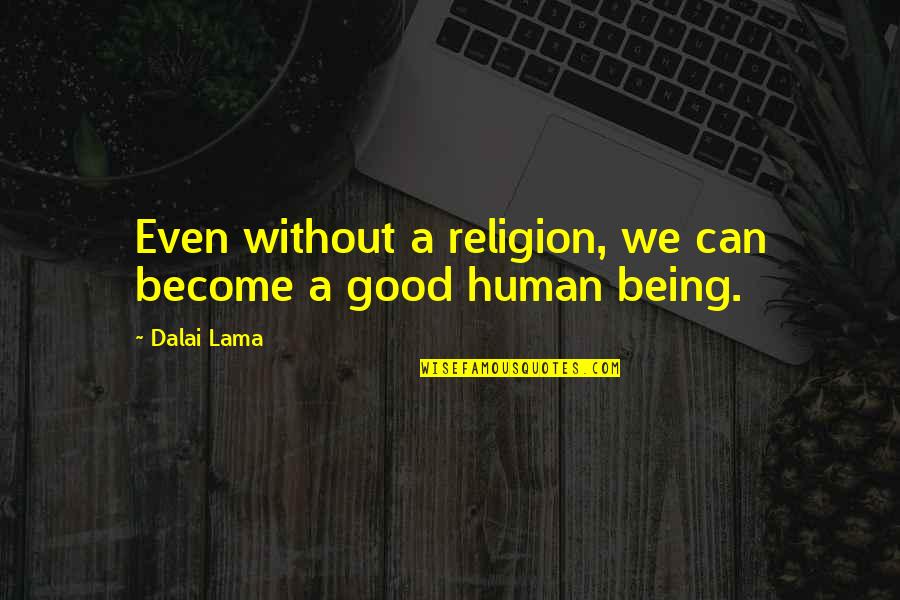 Programmer Love Quotes By Dalai Lama: Even without a religion, we can become a