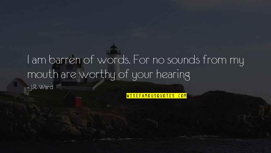 Programming And Life Quotes By J.R. Ward: I am barren of words. For no sounds