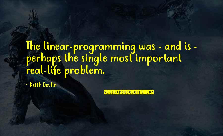 Programming And Life Quotes By Keith Devlin: The linear-programming was - and is - perhaps