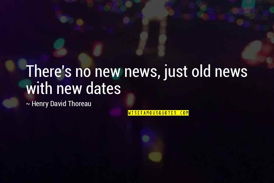 Progress Equals Happiness Quotes By Henry David Thoreau: There's no new news, just old news with