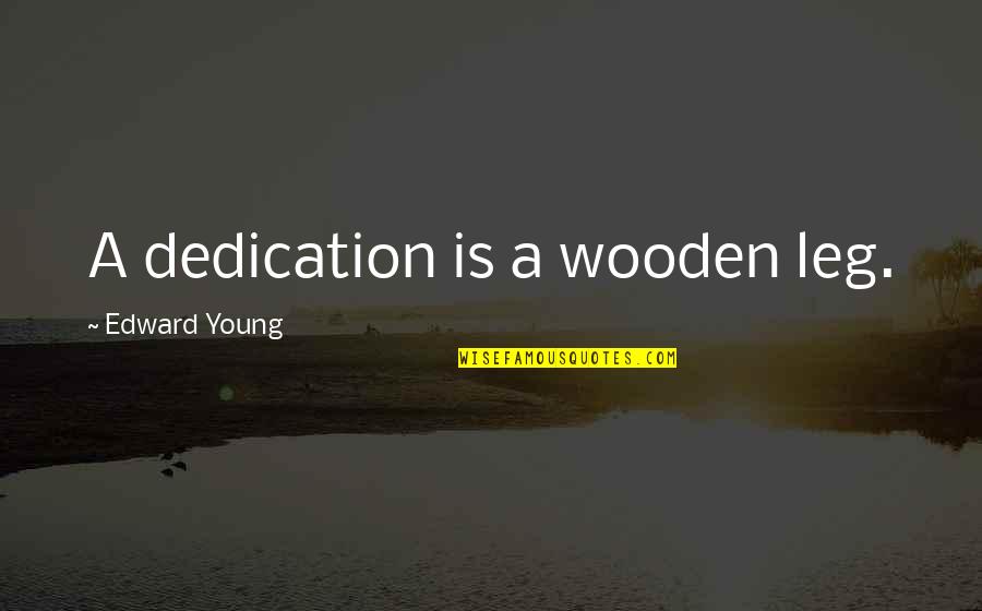 Progressa Hospital Bed Quotes By Edward Young: A dedication is a wooden leg.