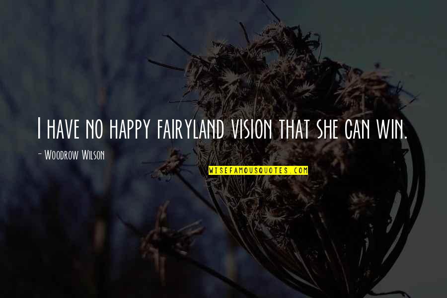 Progressa Hospital Bed Quotes By Woodrow Wilson: I have no happy fairyland vision that she