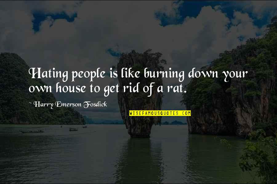 Progressive Revelation Quotes By Harry Emerson Fosdick: Hating people is like burning down your own