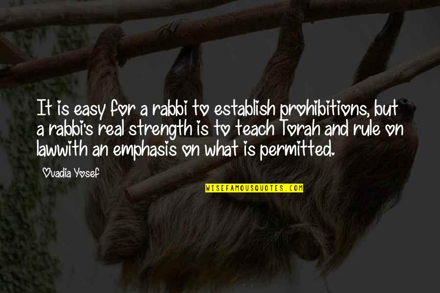 Prohibition Best Quotes By Ovadia Yosef: It is easy for a rabbi to establish