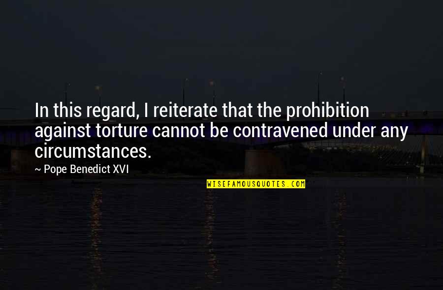 Prohibition Best Quotes By Pope Benedict XVI: In this regard, I reiterate that the prohibition