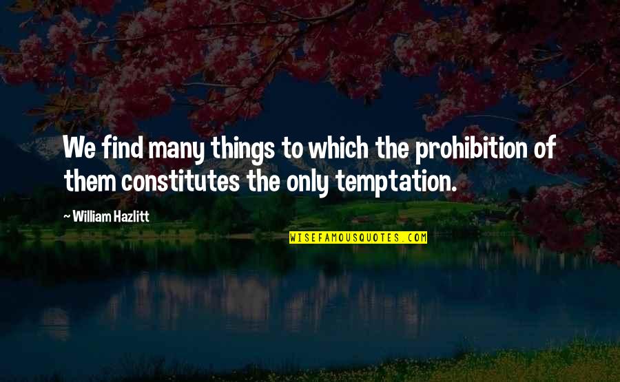 Prohibition Best Quotes By William Hazlitt: We find many things to which the prohibition