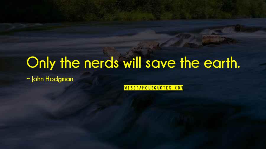 Prohibitory Quotes By John Hodgman: Only the nerds will save the earth.