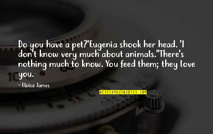 Proizilazi Ili Quotes By Eloisa James: Do you have a pet?'Eugenia shook her head.