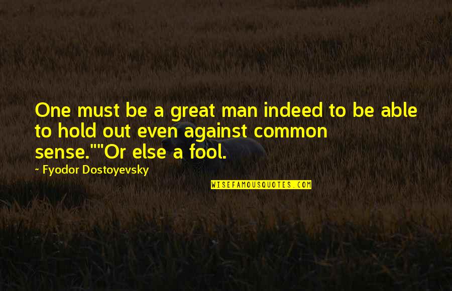 Proizilazi Ili Quotes By Fyodor Dostoyevsky: One must be a great man indeed to