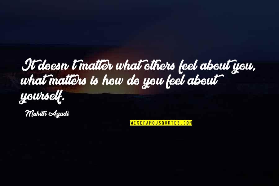 Project Closeout Quotes By Mohith Agadi: It doesn't matter what others feel about you,