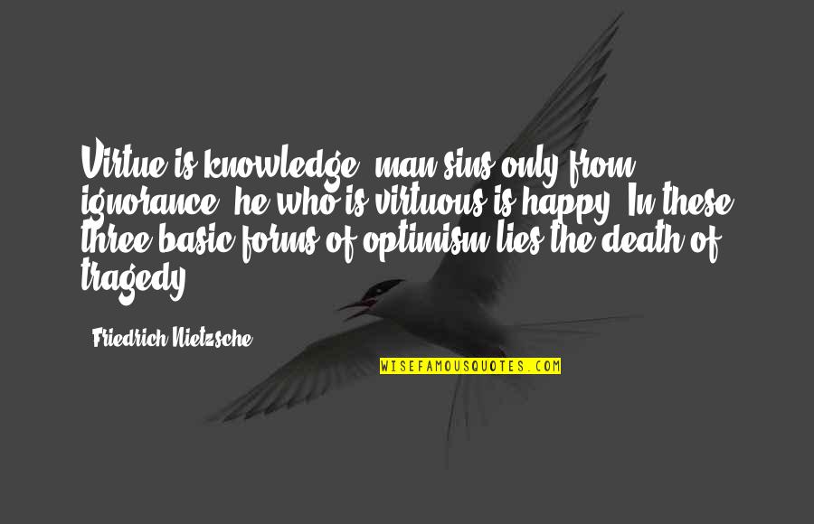 Project Elevate Quotes By Friedrich Nietzsche: Virtue is knowledge; man sins only from ignorance;