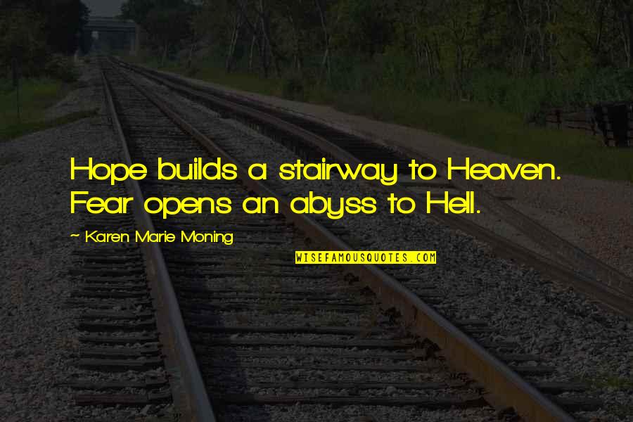 Projecting Negativity Quotes By Karen Marie Moning: Hope builds a stairway to Heaven. Fear opens