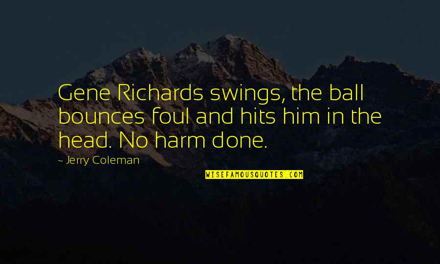 Projections Quotes By Jerry Coleman: Gene Richards swings, the ball bounces foul and