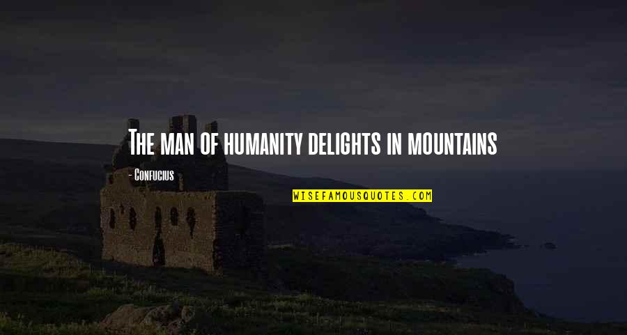 Projeter Quotes By Confucius: The man of humanity delights in mountains