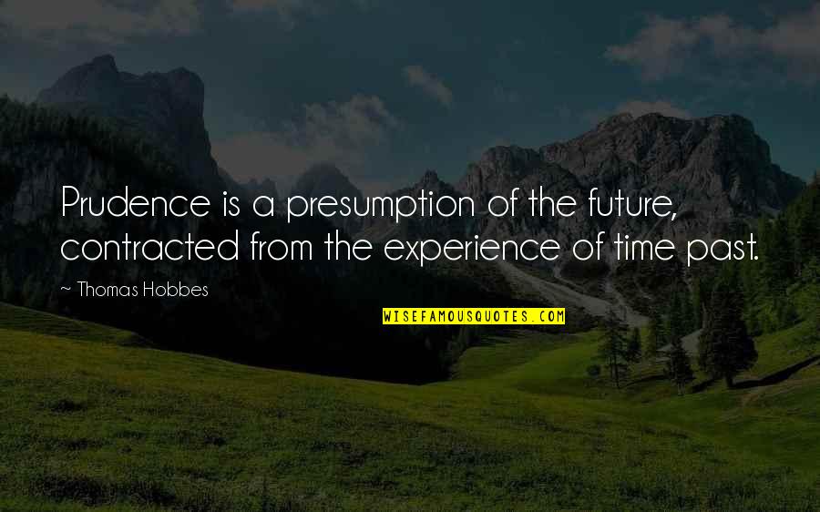 Prokopenko Shading Quotes By Thomas Hobbes: Prudence is a presumption of the future, contracted