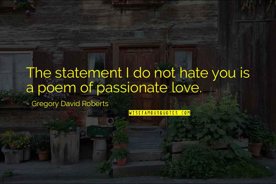 Proleter Arilje Quotes By Gregory David Roberts: The statement I do not hate you is