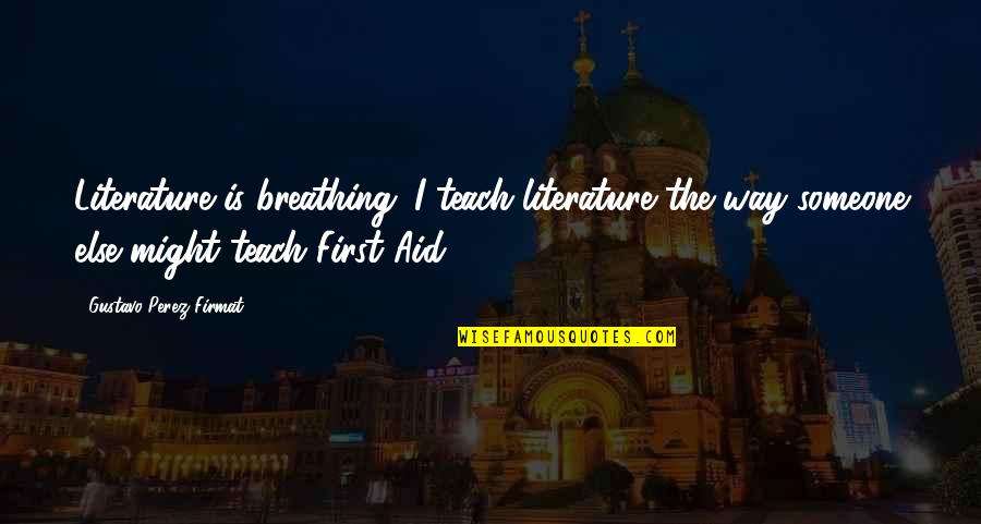 Promethean Whiteboard Quotes By Gustavo Perez Firmat: Literature is breathing. I teach literature the way